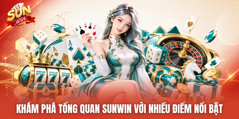 Khám phá tổng quan SUNWIN với nhiều điểm nổi bật